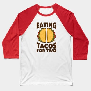 Eating Tacos for Two // Funny Pregnancy Quote Baseball T-Shirt